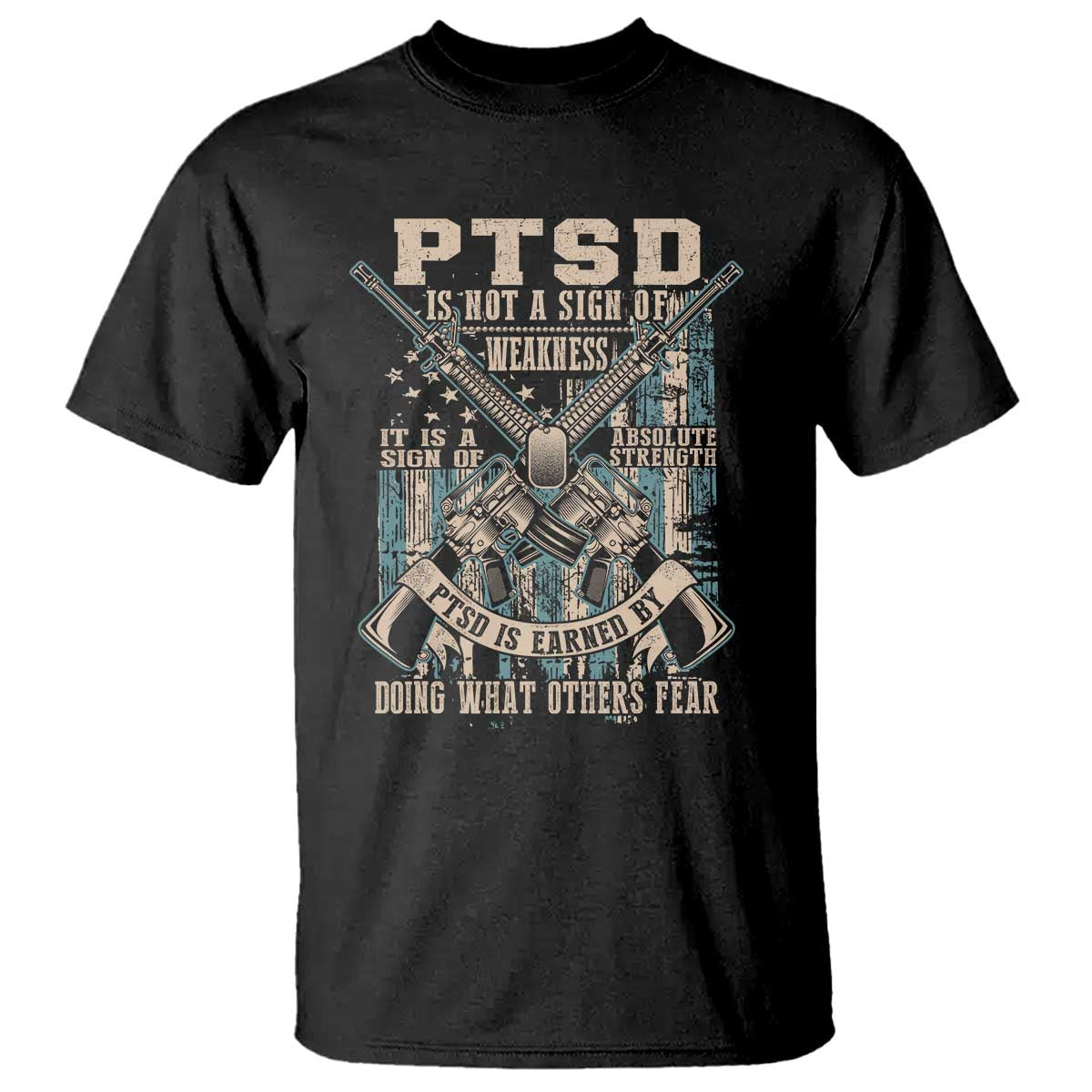 PTSD Veteran T Shirt PTSD Is Not A Sign Of Weakness It Is A Sign Of Absolute Strength TS11 Black Print Your Wear