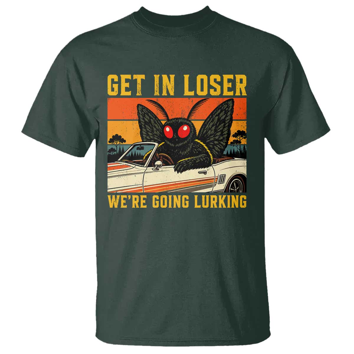 Get In Loser We Are Going Lurking Funny Mothman T Shirt Cryptozoology Cryptid Lover TS11 Dark Forest Green Print Your Wear
