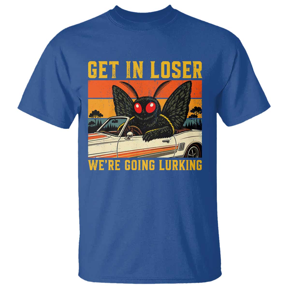 Get In Loser We Are Going Lurking Funny Mothman T Shirt Cryptozoology Cryptid Lover TS11 Royal Blue Print Your Wear