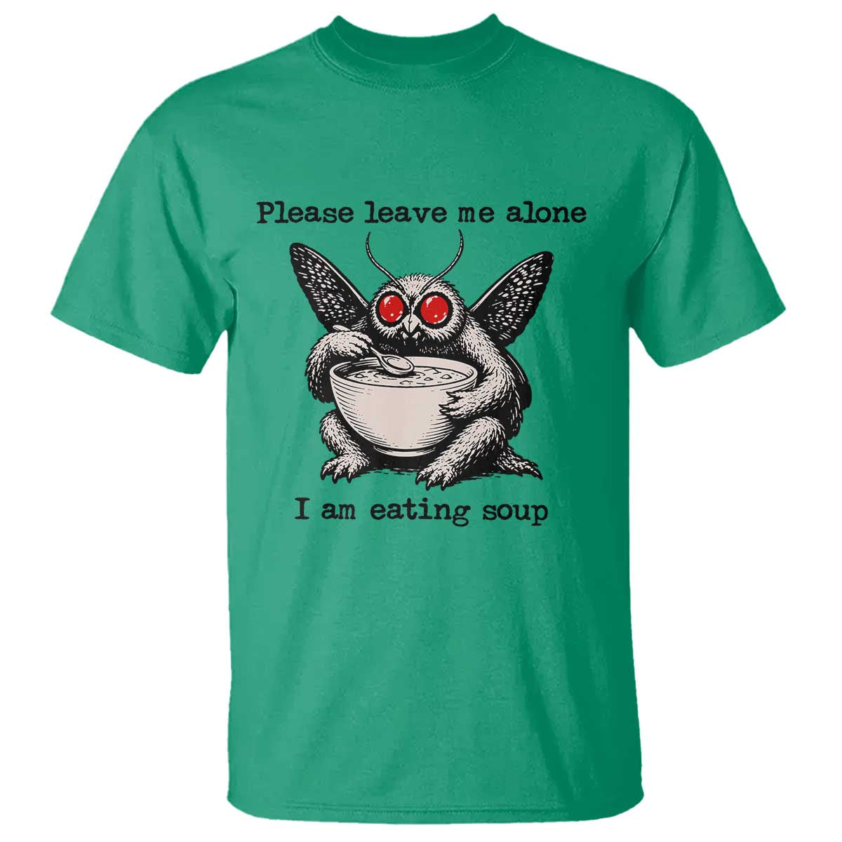 Please Leave Me Alone I Am Eating Soup Funny Mothman T Shirt TS11 Irish Green Print Your Wear