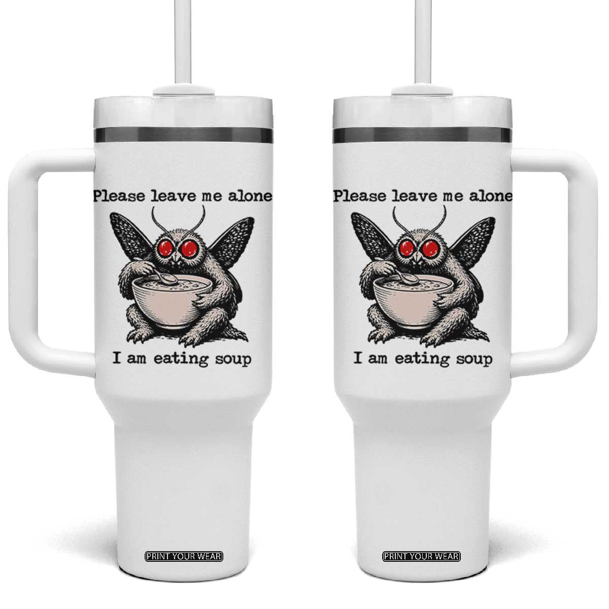 Please Leave Me Alone I Am Eating Soup Funny Mothman Tumbler With Handle TS11 One Size: 40 oz White Print Your Wear
