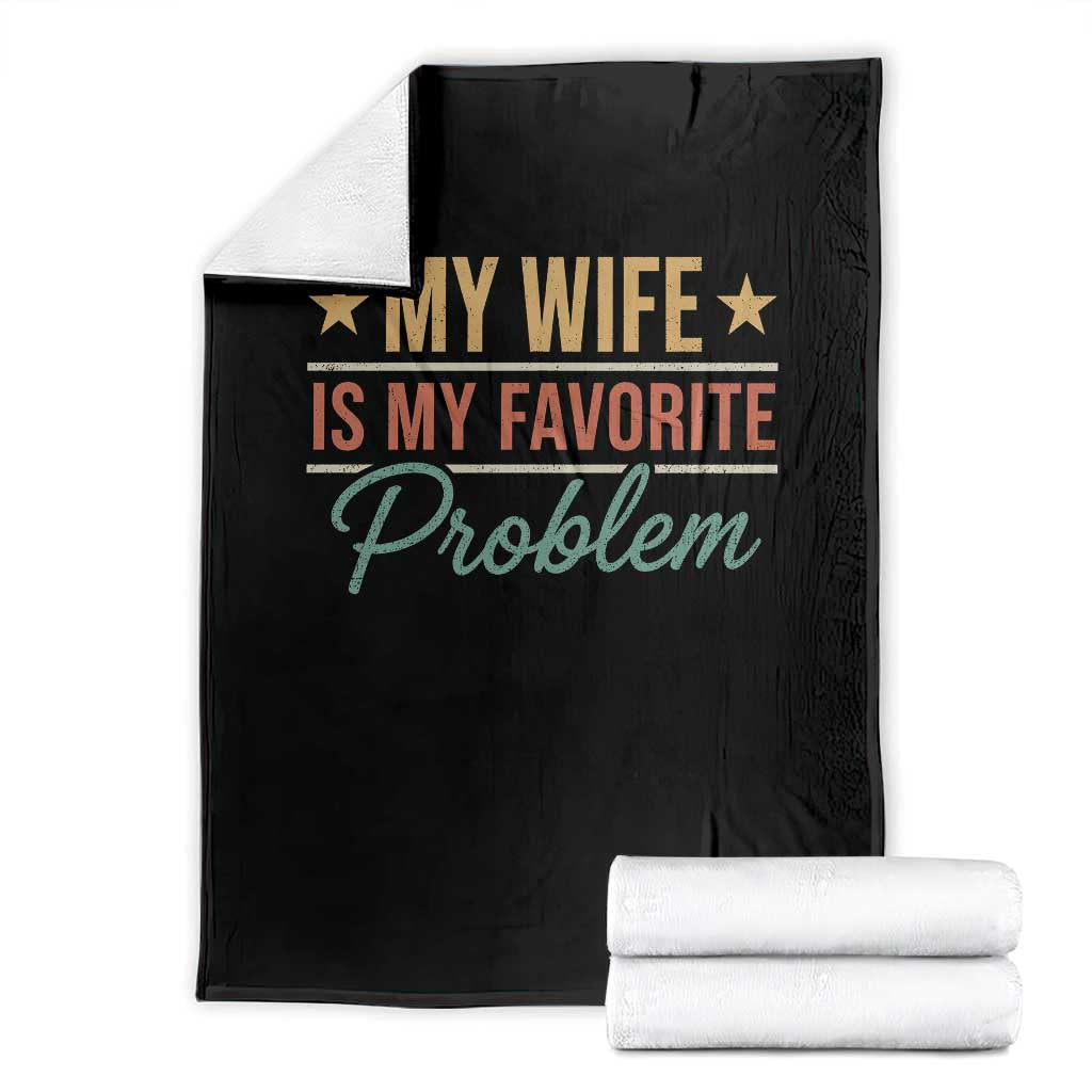 My Wife Is My Favorite Problem Throw Blanket Funny Husband Wife Relationship Retro TS11 Black Print Your Wear