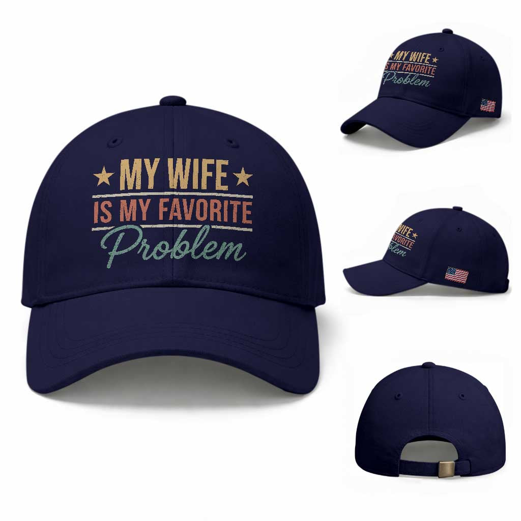 My Wife Is My Favorite Problem Baseball Cap Funny Husband Wife Relationship Retro TS11 Baseball Cap Universal Fit Dark Blue Print Your Wear