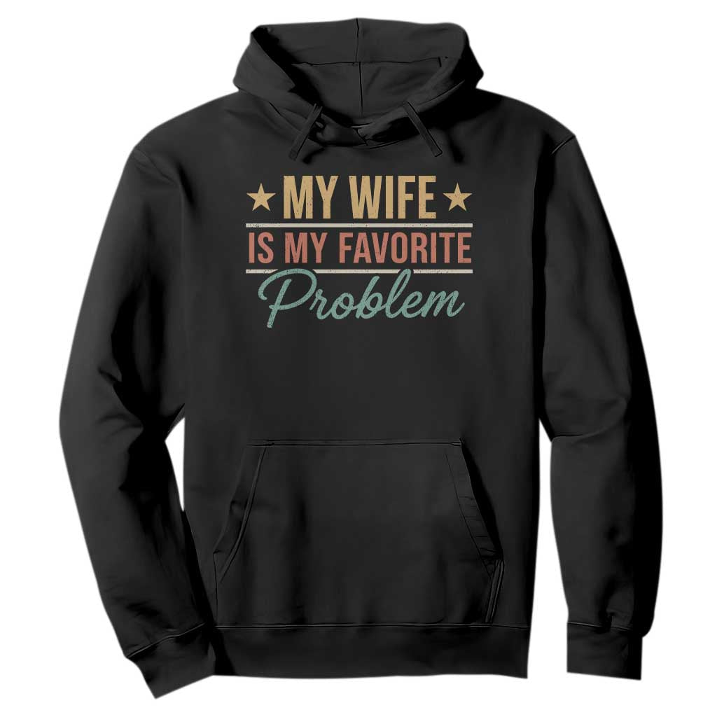 My Wife Is My Favorite Problem Hoodie Funny Husband Wife Relationship Retro TS11 Black Print Your Wear