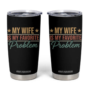 My Wife Is My Favorite Problem Tumbler Cup Funny Husband Wife Relationship Retro TS11 Black Print Your Wear