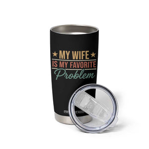 My Wife Is My Favorite Problem Tumbler Cup Funny Husband Wife Relationship Retro TS11 Print Your Wear