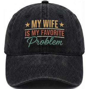 My Wife Is My Favorite Problem Washed Cotton Baseball Cap Funny Husband Wife Relationship Retro TS11 Print Your Wear