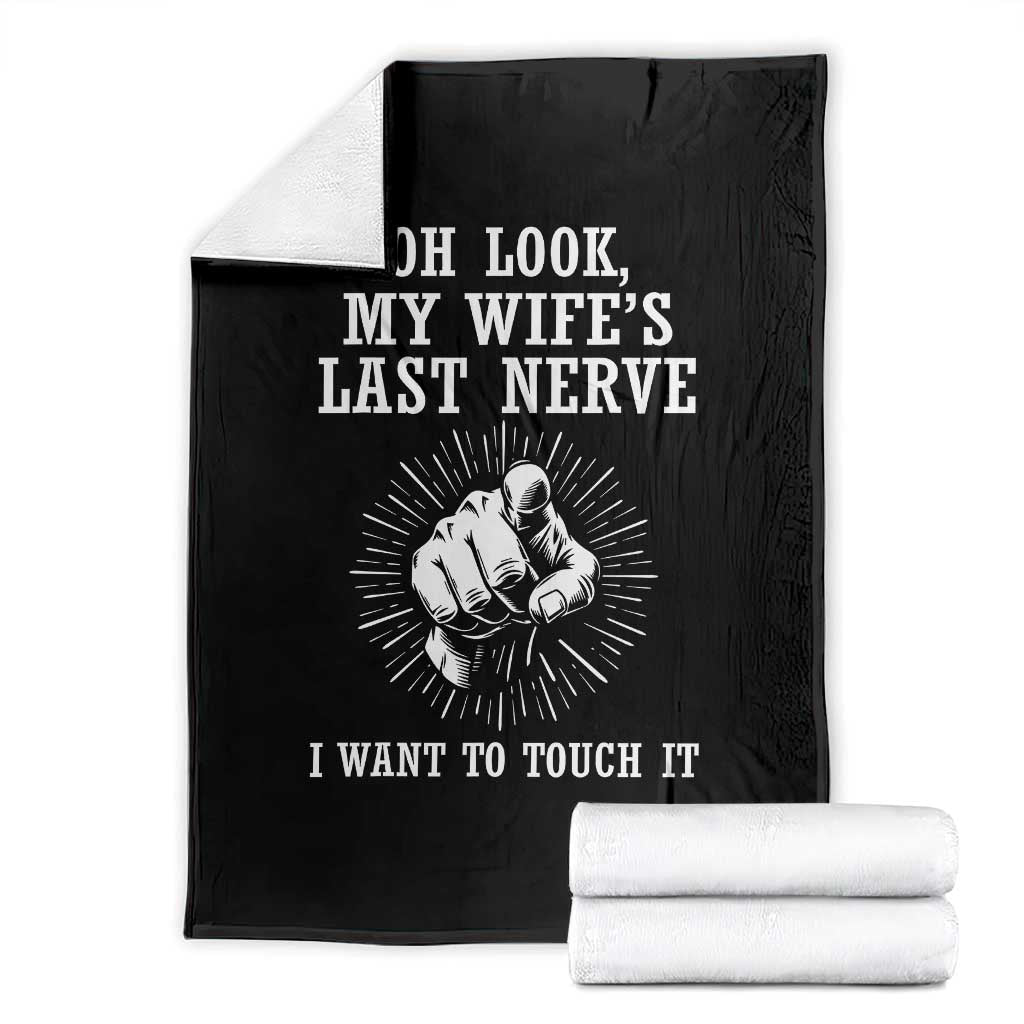 Funny Husband Wife Marriage Throw Blanket Oh Look My Wifes Last Nerve I Want To Touch TS11 Black Print Your Wear