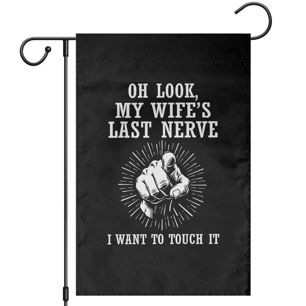 Funny Husband Wife Marriage Garden Flag Oh Look My Wifes Last Nerve I Want To Touch TS11 Black Print Your Wear