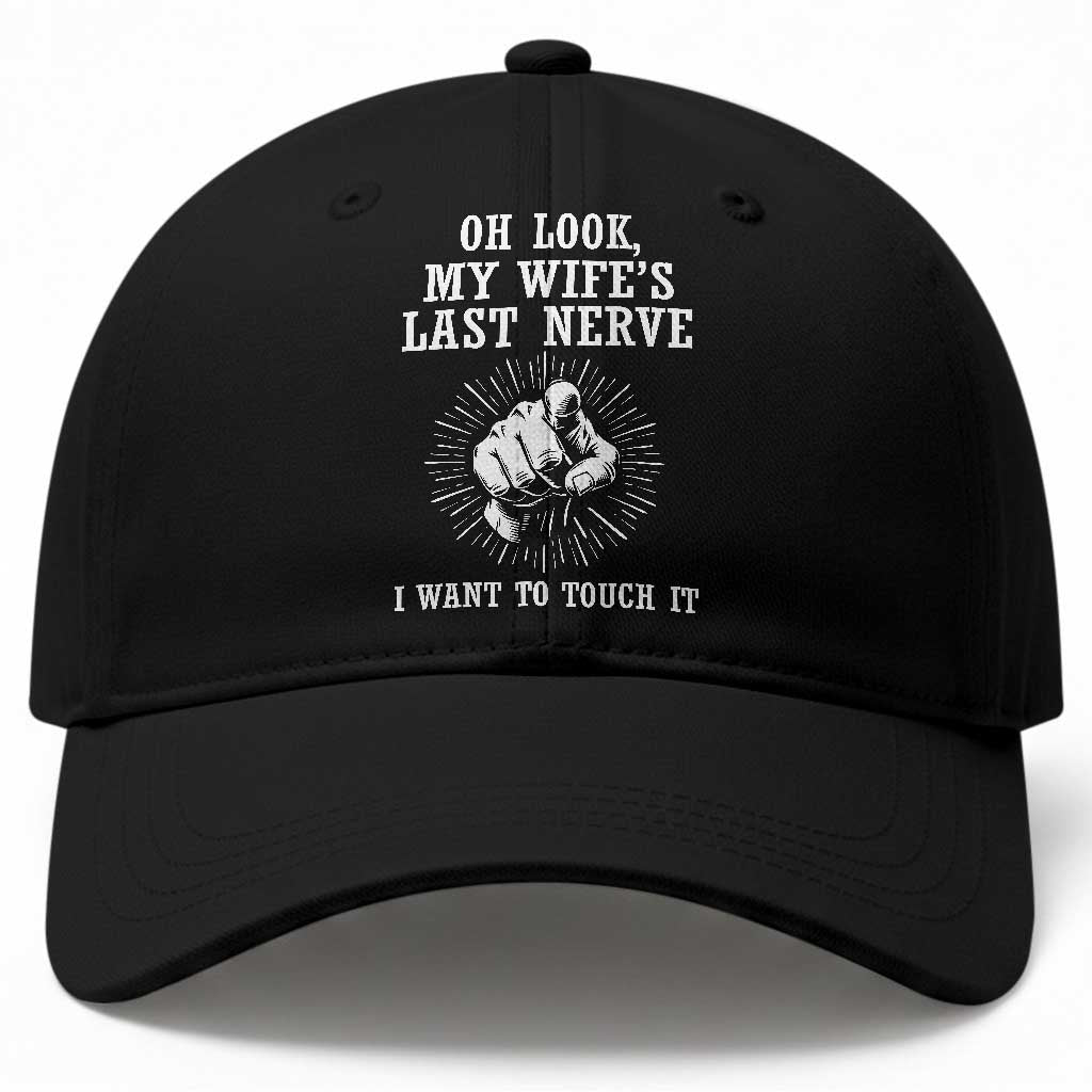 Funny Husband Wife Marriage Baseball Cap Oh Look My Wifes Last Nerve I Want To Touch TS11 Print Your Wear
