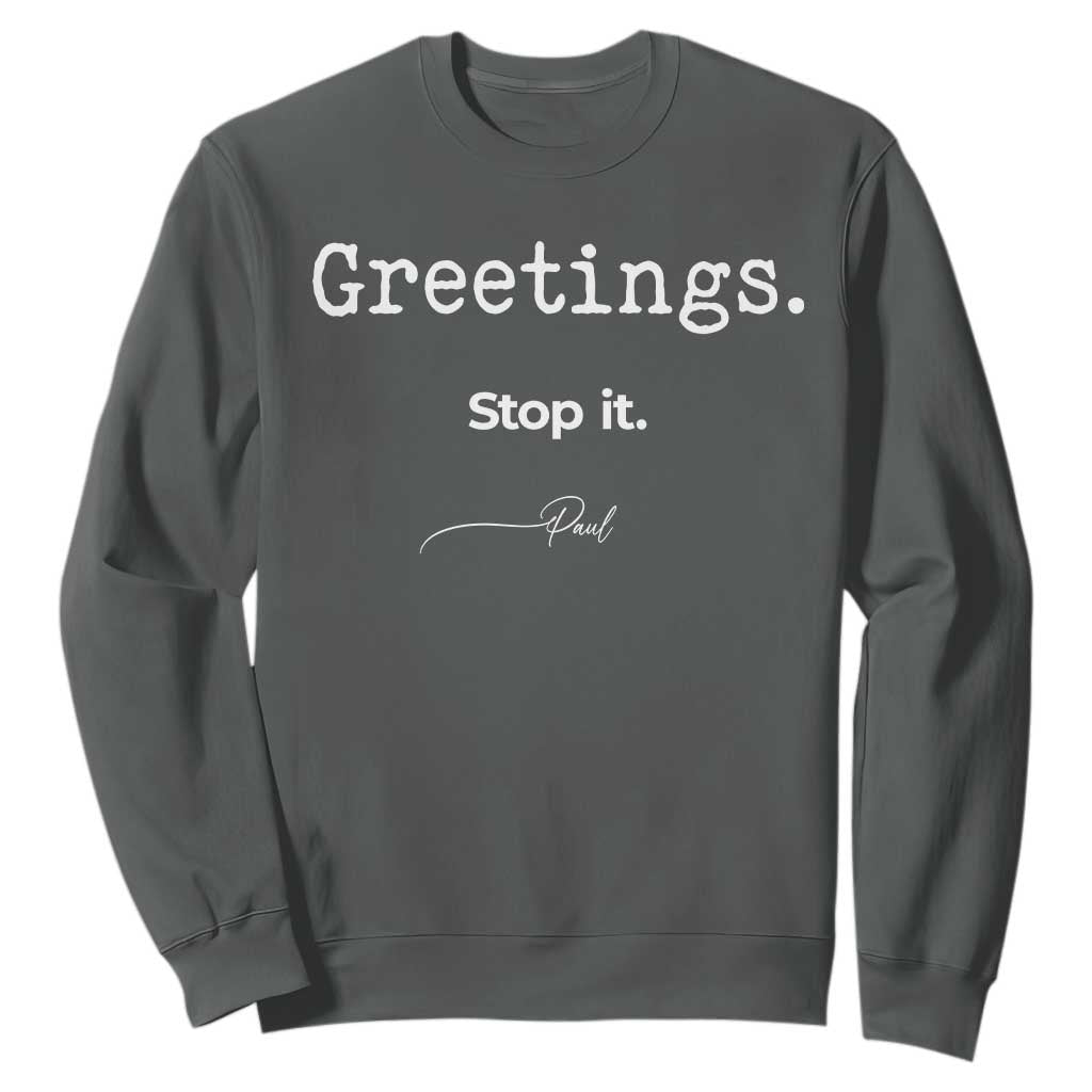 Greeting Stop It Paul Funny Christian Bible Faith Sweatshirt TS11 Dark Heather Print Your Wear