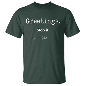 Greeting Stop It Paul Funny Christian Bible Faith T Shirt TS11 Dark Forest Green Print Your Wear