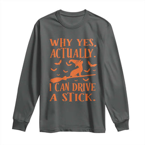 Halloween Dog Long Sleeve Shirt Why Yes Actually I Can Drive A Stick Witch TS11 Dark Heather Print Your Wear