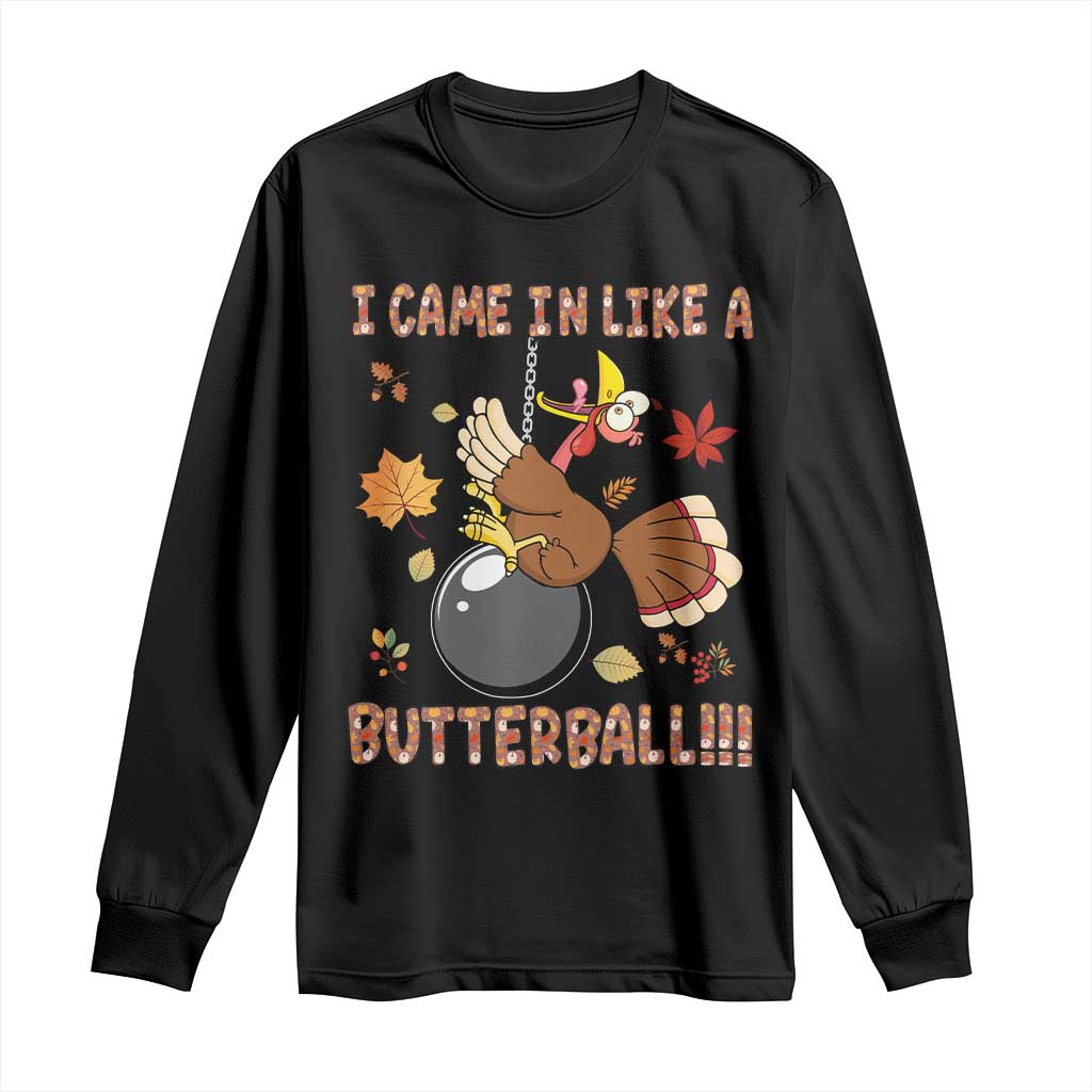 Funny Thanksgiving Turkey Long Sleeve Shirt I Came In Like A Butterball Fall Season TS11 Black Print Your Wear