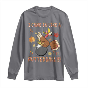 Funny Thanksgiving Turkey Long Sleeve Shirt I Came In Like A Butterball Fall Season TS11 Charcoal Print Your Wear