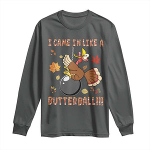 Funny Thanksgiving Turkey Long Sleeve Shirt I Came In Like A Butterball Fall Season TS11 Dark Heather Print Your Wear