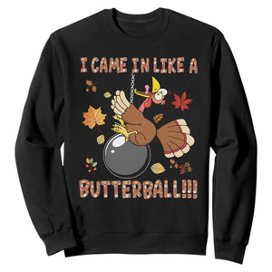 Funny Thanksgiving Turkey Sweatshirt I Came In Like A Butterball Fall Season TS11 Black Print Your Wear