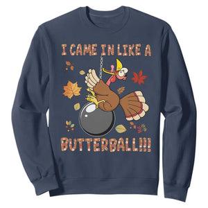 Funny Thanksgiving Turkey Sweatshirt I Came In Like A Butterball Fall Season TS11 Navy Print Your Wear