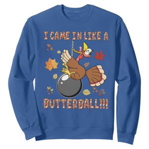 Funny Thanksgiving Turkey Sweatshirt I Came In Like A Butterball Fall Season TS11 Royal Blue Print Your Wear