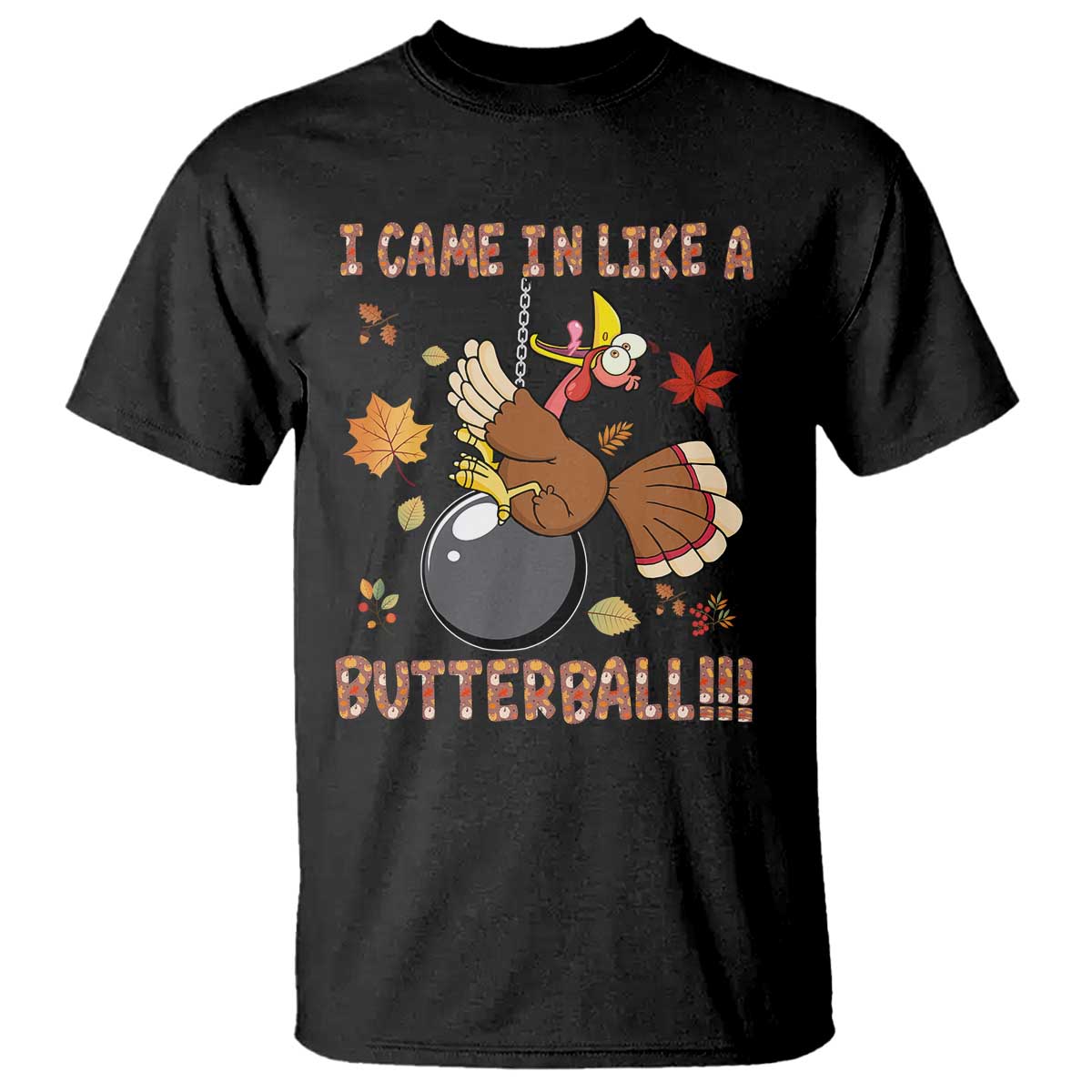Funny Thanksgiving Turkey T Shirt I Came In Like A Butterball Fall Season TS11 Black Print Your Wear