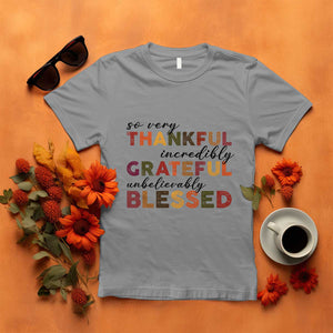 Thanksgiving T Shirt So Very Thankful Incredibly Grateful Unbelievably Blessed TS11 Sport Gray Print Your Wear