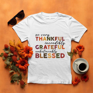 Thanksgiving T Shirt So Very Thankful Incredibly Grateful Unbelievably Blessed TS11 White Print Your Wear