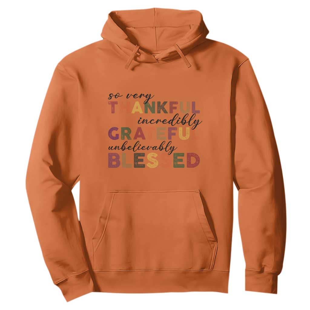 Thanksgiving Hoodie So Very Thankful Incredibly Grateful Unbelievably Blessed TS11 Orange Print Your Wear
