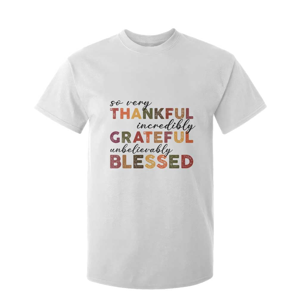 Thanksgiving T Shirt For Kid So Very Thankful Incredibly Grateful Unbelievably Blessed TS11 White Print Your Wear