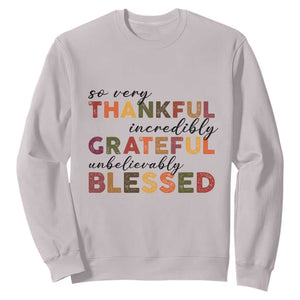 Thanksgiving Sweatshirt So Very Thankful Incredibly Grateful Unbelievably Blessed TS11 Ice Gray Print Your Wear