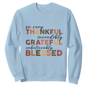 Thanksgiving Sweatshirt So Very Thankful Incredibly Grateful Unbelievably Blessed TS11 Light Blue Print Your Wear