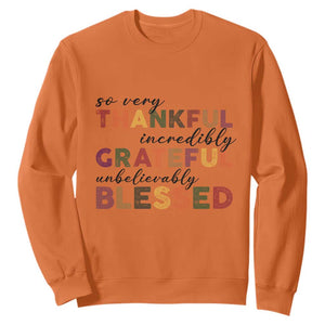 Thanksgiving Sweatshirt So Very Thankful Incredibly Grateful Unbelievably Blessed TS11 Orange Print Your Wear