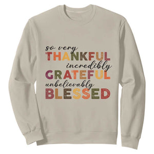 Thanksgiving Sweatshirt So Very Thankful Incredibly Grateful Unbelievably Blessed TS11 Sand Print Your Wear