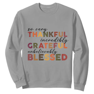 Thanksgiving Sweatshirt So Very Thankful Incredibly Grateful Unbelievably Blessed TS11 Sport Gray Print Your Wear