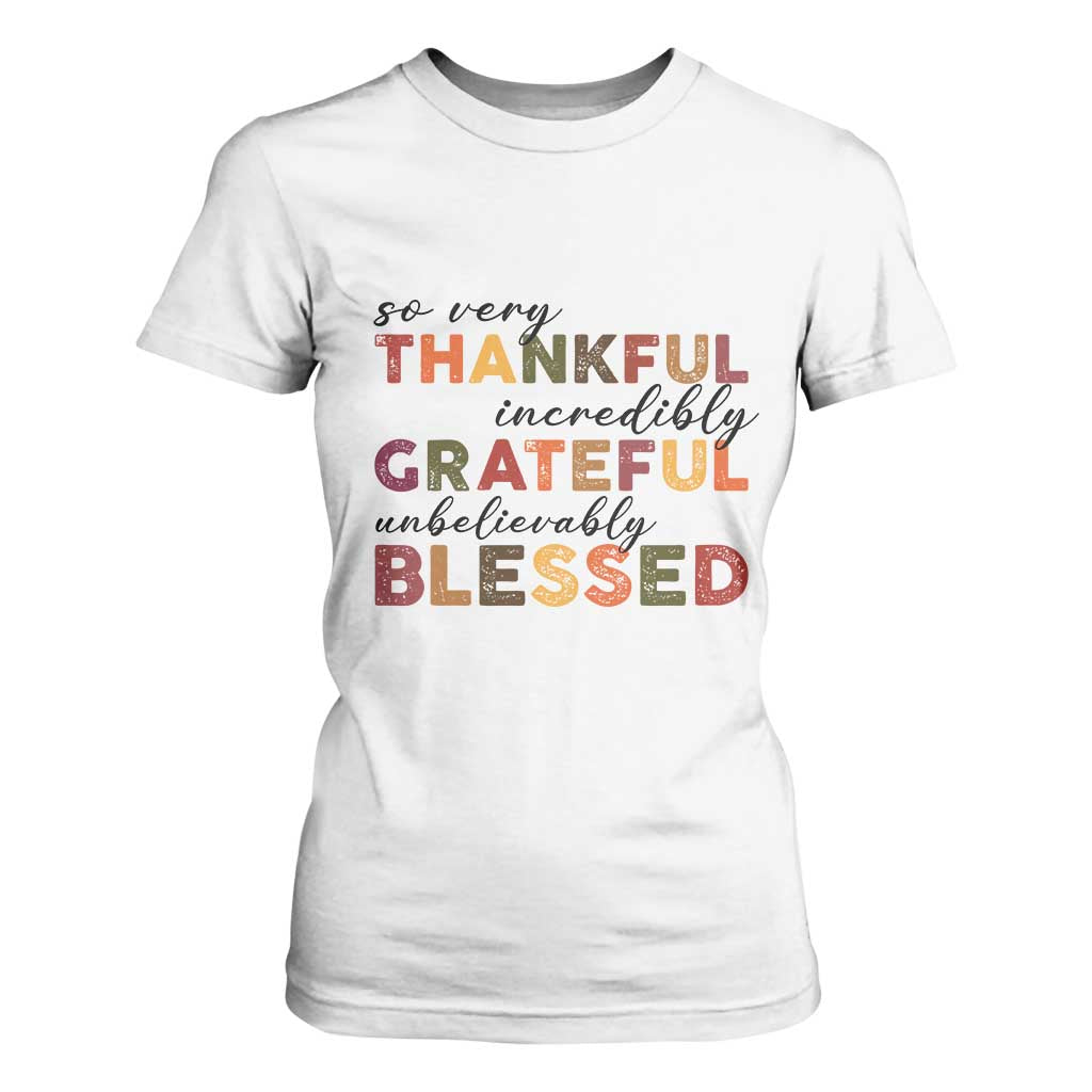 Thanksgiving T Shirt For Women So Very Thankful Incredibly Grateful Unbelievably Blessed TS11 White Print Your Wear