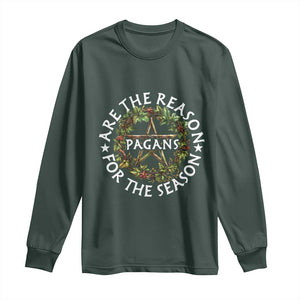 Pagans Are The Reason For The Season Long Sleeve Shirt Yule Pagan Christmas TS11 Dark Forest Green Print Your Wear