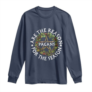 Pagans Are The Reason For The Season Long Sleeve Shirt Yule Pagan Christmas TS11 Navy Print Your Wear