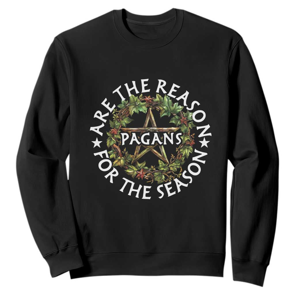 Pagans Are The Reason For The Season Sweatshirt Yule Pagan Christmas TS11 Black Print Your Wear