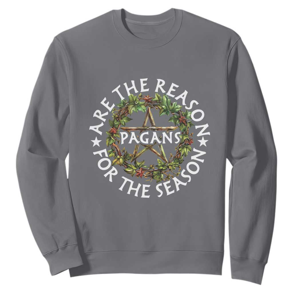 Pagans Are The Reason For The Season Sweatshirt Yule Pagan Christmas TS11 Charcoal Print Your Wear