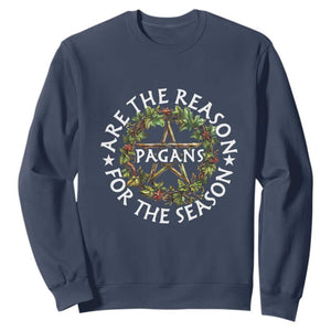 Pagans Are The Reason For The Season Sweatshirt Yule Pagan Christmas TS11 Navy Print Your Wear