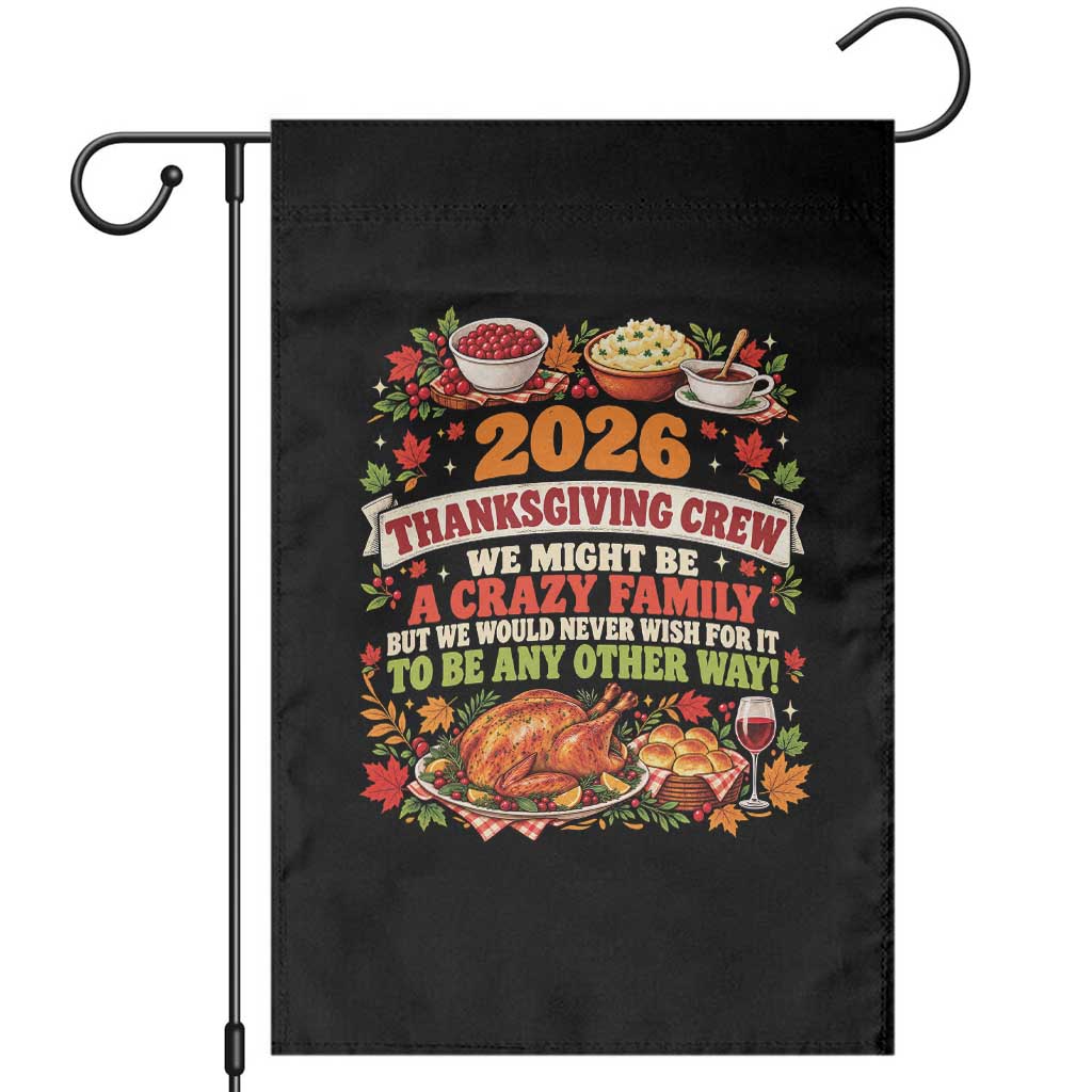 Funny Family Thanksgiving Crew 2026 Garden Flag We Might Be A Crazy Family But We Would Never Wish To Be Any Other Way