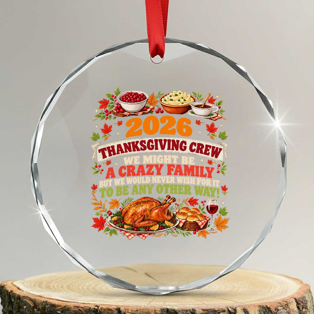 Funny Family Thanksgiving Crew 2026 Crystal Glass Ornament We Might Be A Crazy Family But We Would Never Wish To Be Any Other Way