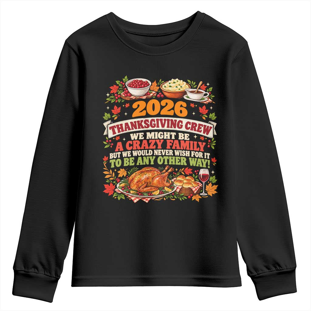 Funny Family Thanksgiving Crew 2026 Youth Sweatshirt We Might Be A Crazy Family But We Would Never Wish To Be Any Other Way