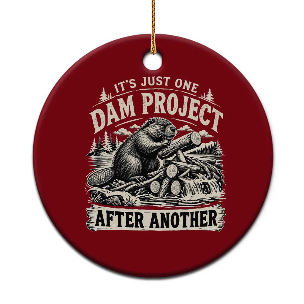 It Is Just One Dam Project After Another Funny Beaver Ceramic Ornament