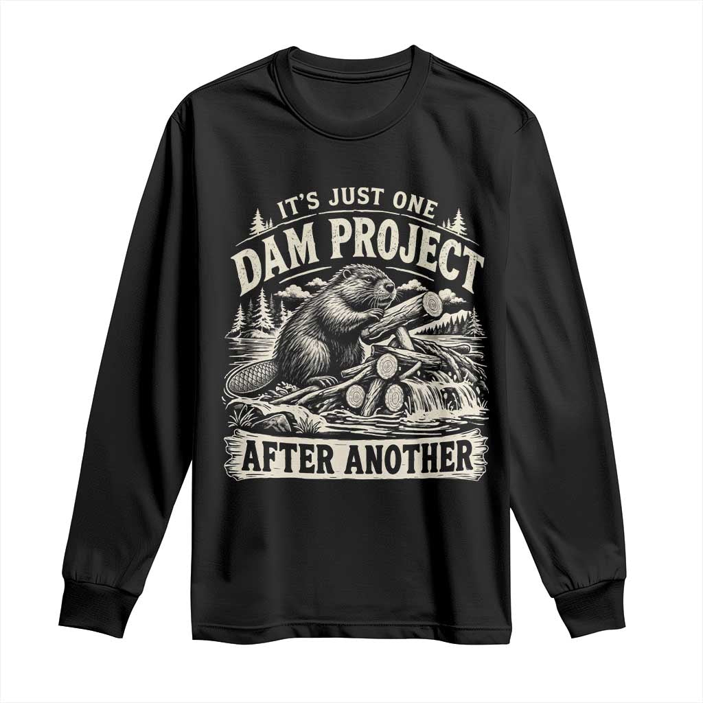 It Is Just One Dam Project After Another Funny Beaver Long Sleeve Shirt