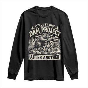 It Is Just One Dam Project After Another Funny Beaver Long Sleeve Shirt