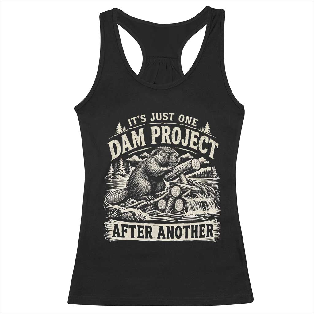 It Is Just One Dam Project After Another Funny Beaver Racerback Tank Top