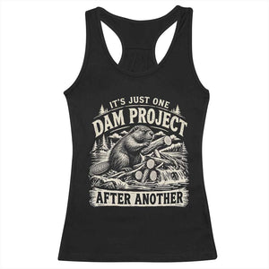 It Is Just One Dam Project After Another Funny Beaver Racerback Tank Top