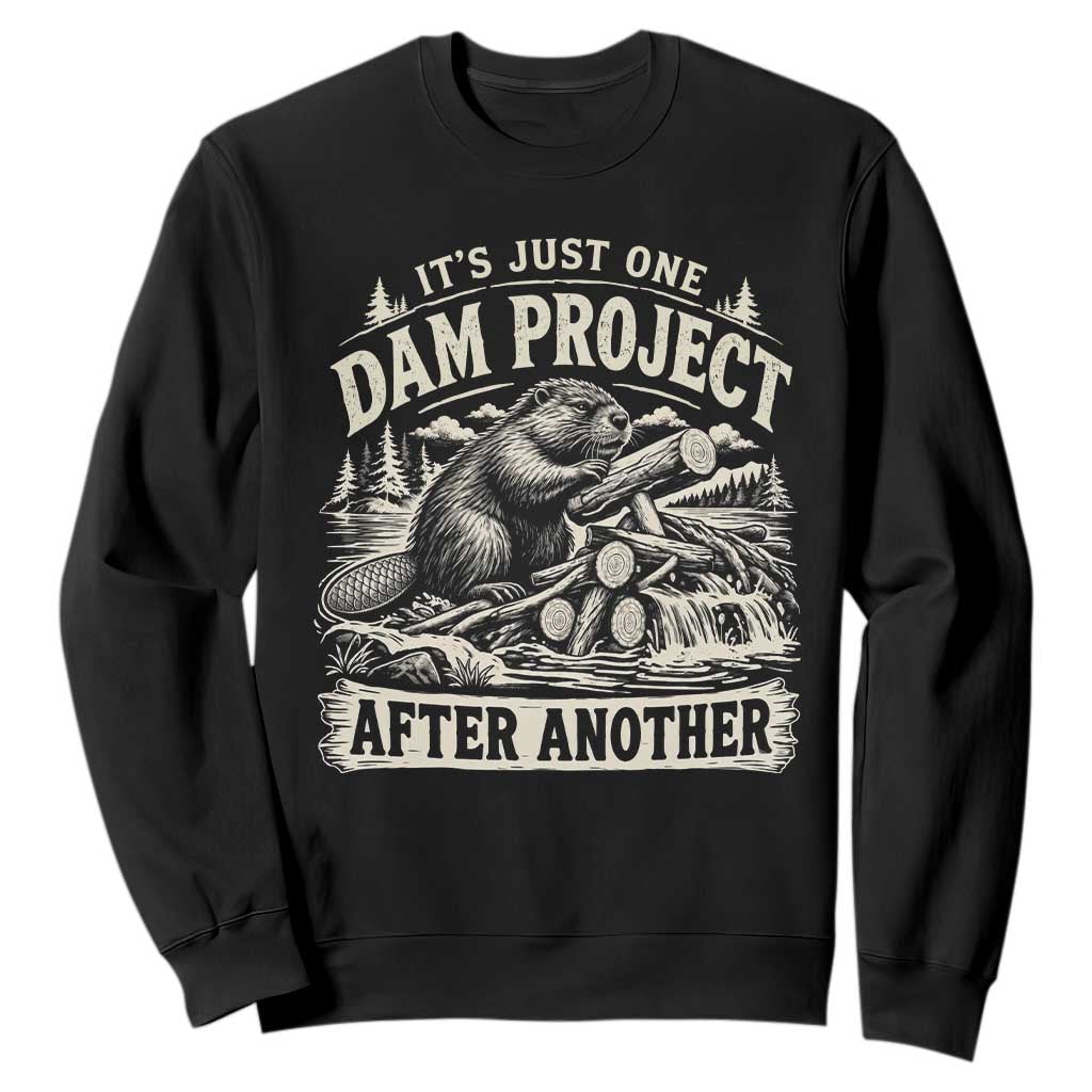 It Is Just One Dam Project After Another Funny Beaver Sweatshirt