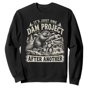 It Is Just One Dam Project After Another Funny Beaver Sweatshirt