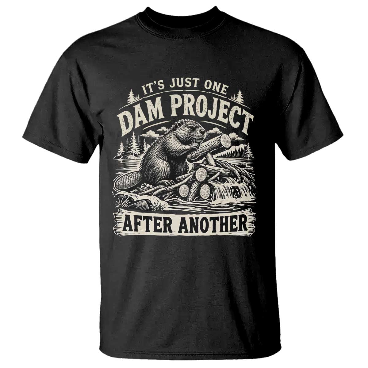 It Is Just One Dam Project After Another Funny Beaver T Shirt